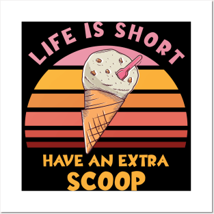 Life Is Short Have An Extra Scoop Posters and Art